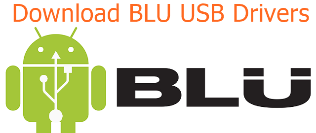Download BLU USB drivers for Windows, Mac