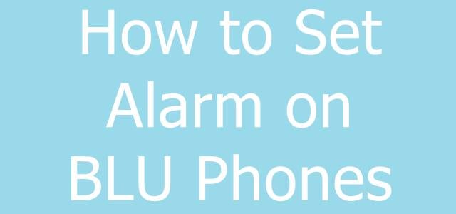 How to Set Alarm on BLU Phones