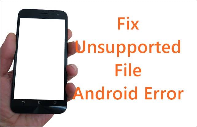 Fix Unsupported file Android error