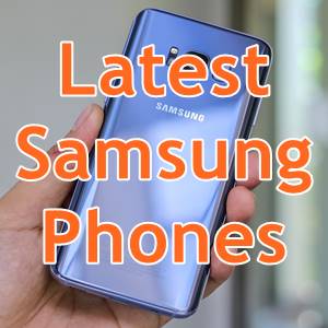 Latest Samsung Galaxy phones